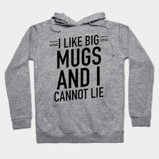 I like big mugs and I cannot lie Hoodie